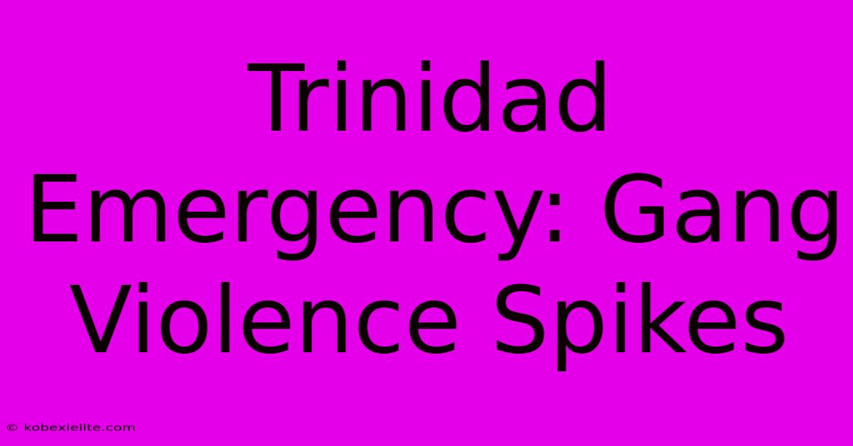 Trinidad Emergency: Gang Violence Spikes