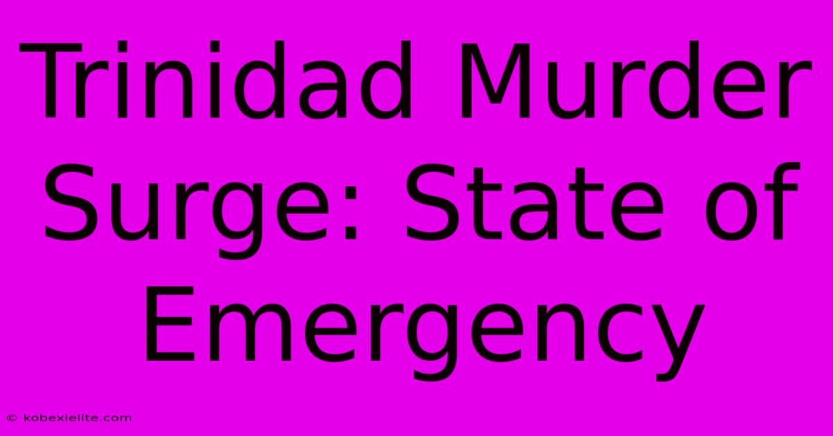 Trinidad Murder Surge: State Of Emergency