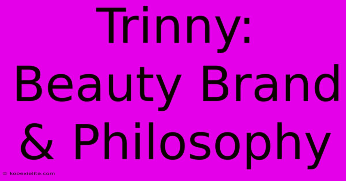 Trinny: Beauty Brand & Philosophy