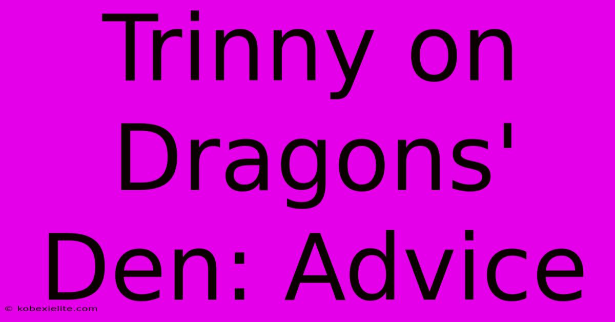 Trinny On Dragons' Den: Advice