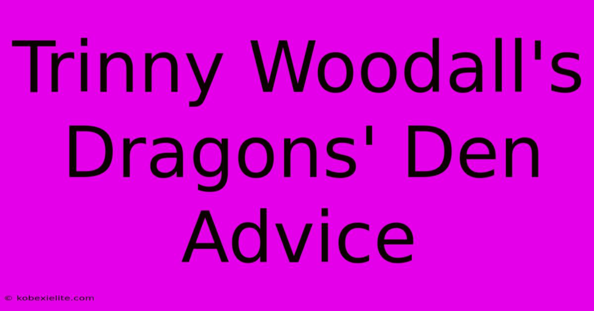 Trinny Woodall's Dragons' Den Advice