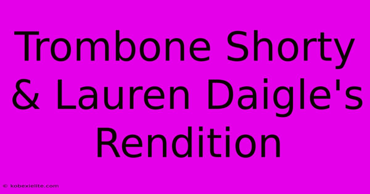 Trombone Shorty & Lauren Daigle's Rendition