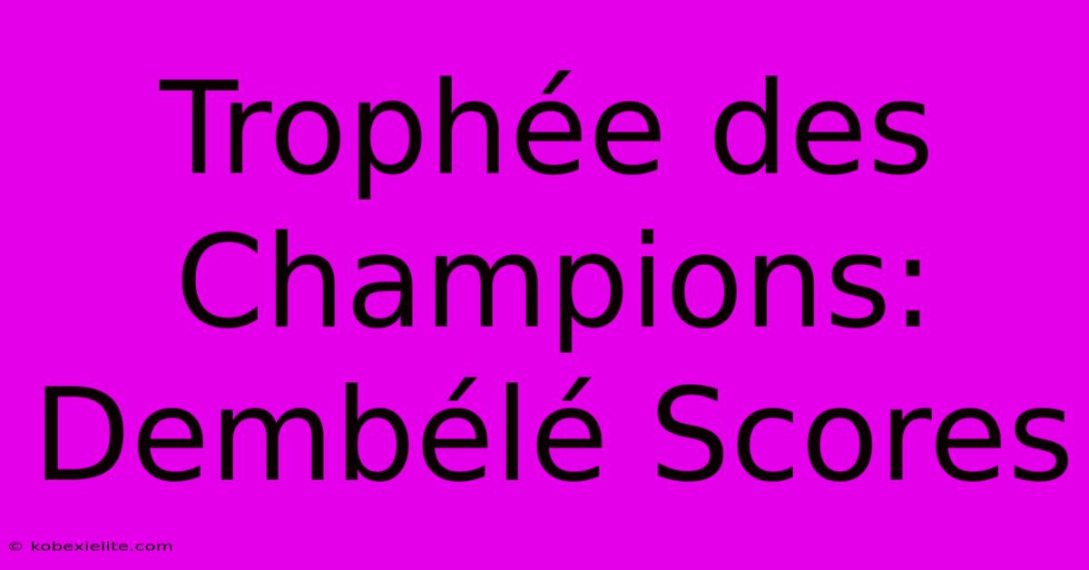 Trophée Des Champions: Dembélé Scores