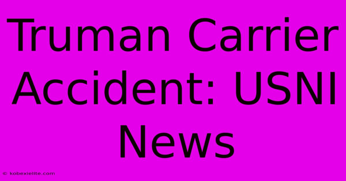 Truman Carrier Accident: USNI News