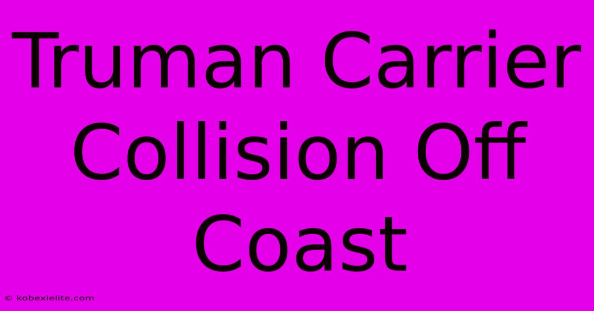 Truman Carrier Collision Off Coast