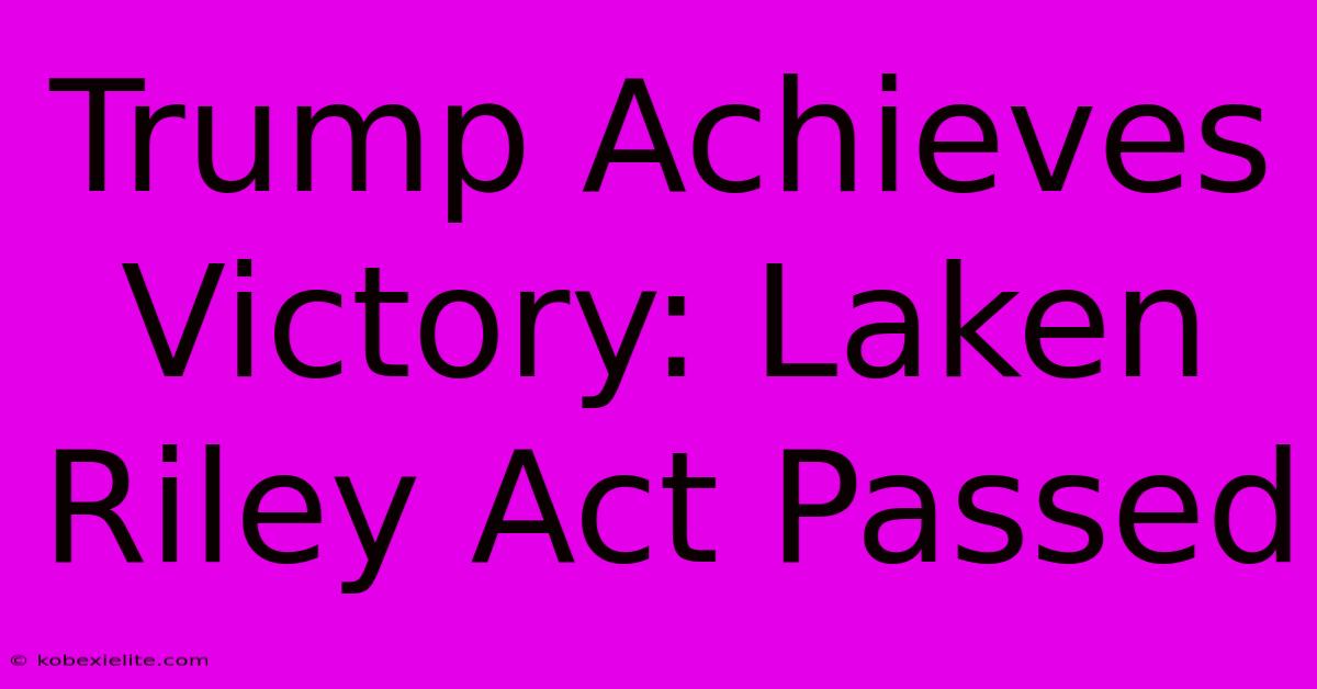 Trump Achieves Victory: Laken Riley Act Passed