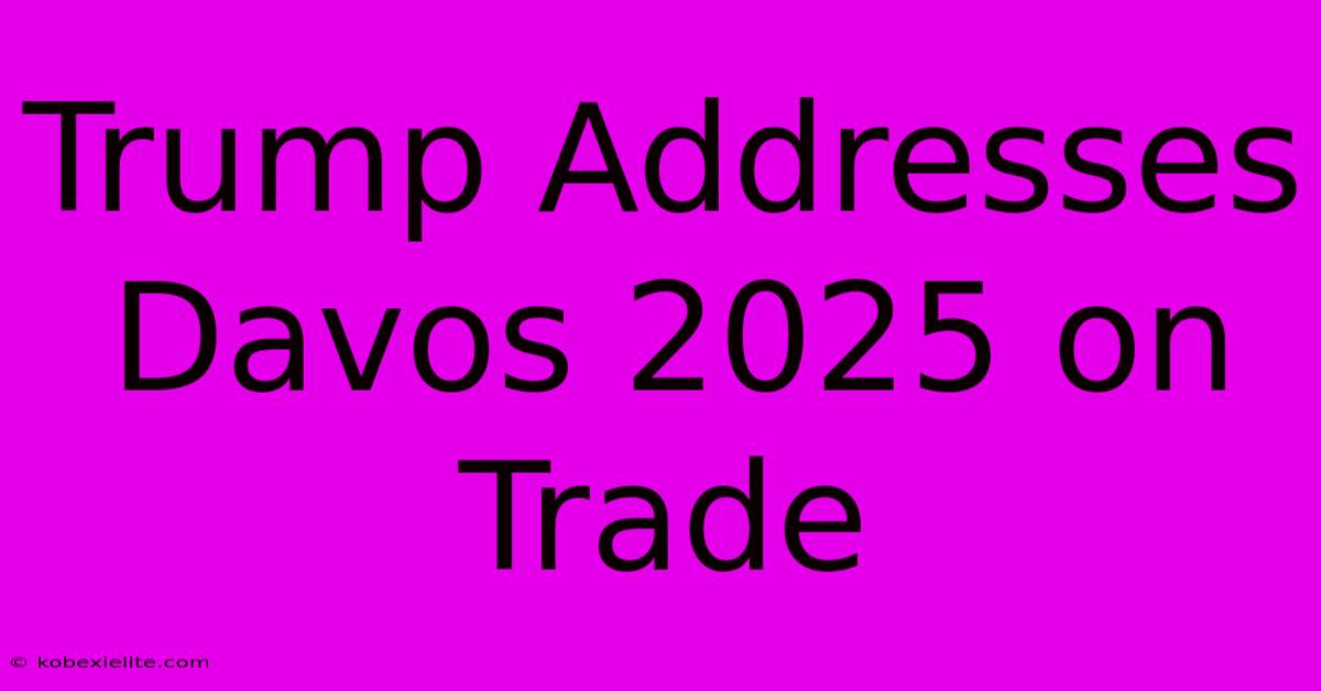 Trump Addresses Davos 2025 On Trade