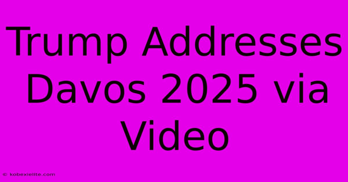 Trump Addresses Davos 2025 Via Video