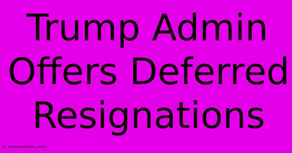 Trump Admin Offers Deferred Resignations