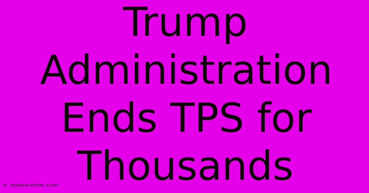 Trump Administration Ends TPS For Thousands