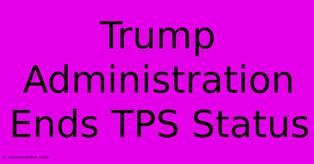 Trump Administration Ends TPS Status