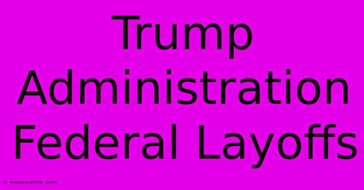 Trump Administration Federal Layoffs