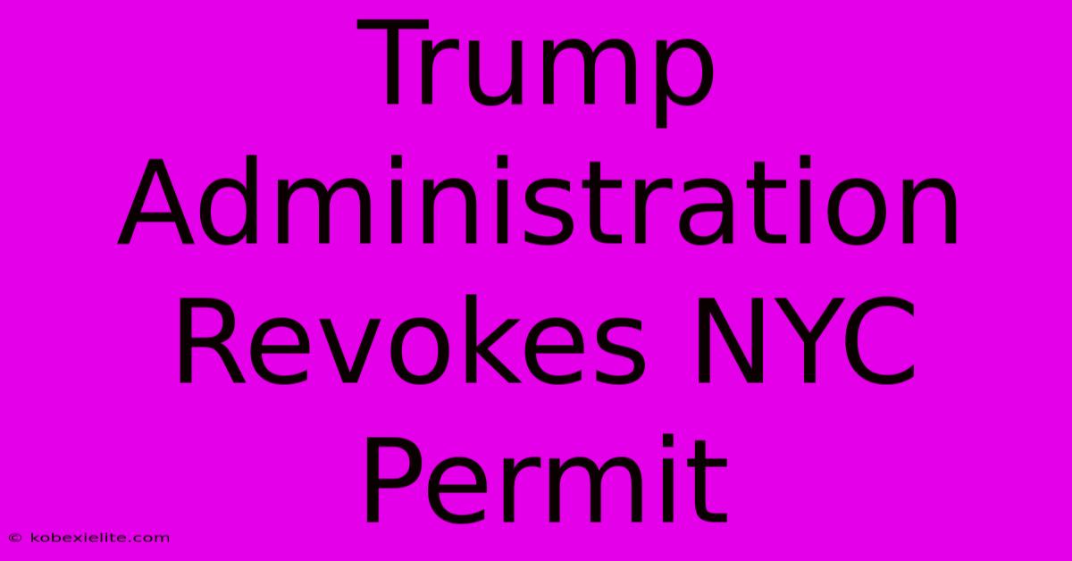 Trump Administration Revokes NYC Permit