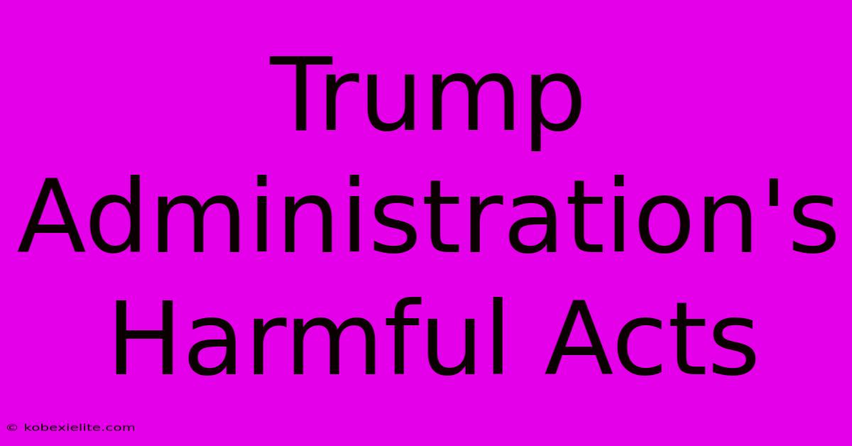 Trump Administration's Harmful Acts