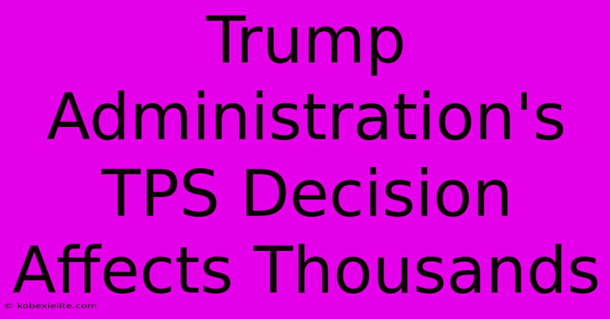 Trump Administration's TPS Decision Affects Thousands