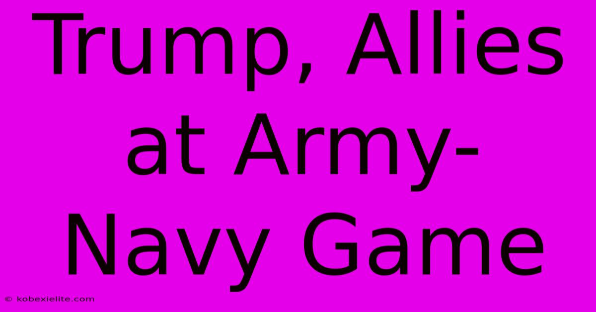 Trump, Allies At Army-Navy Game Trump, Allies At Army-Navy Game