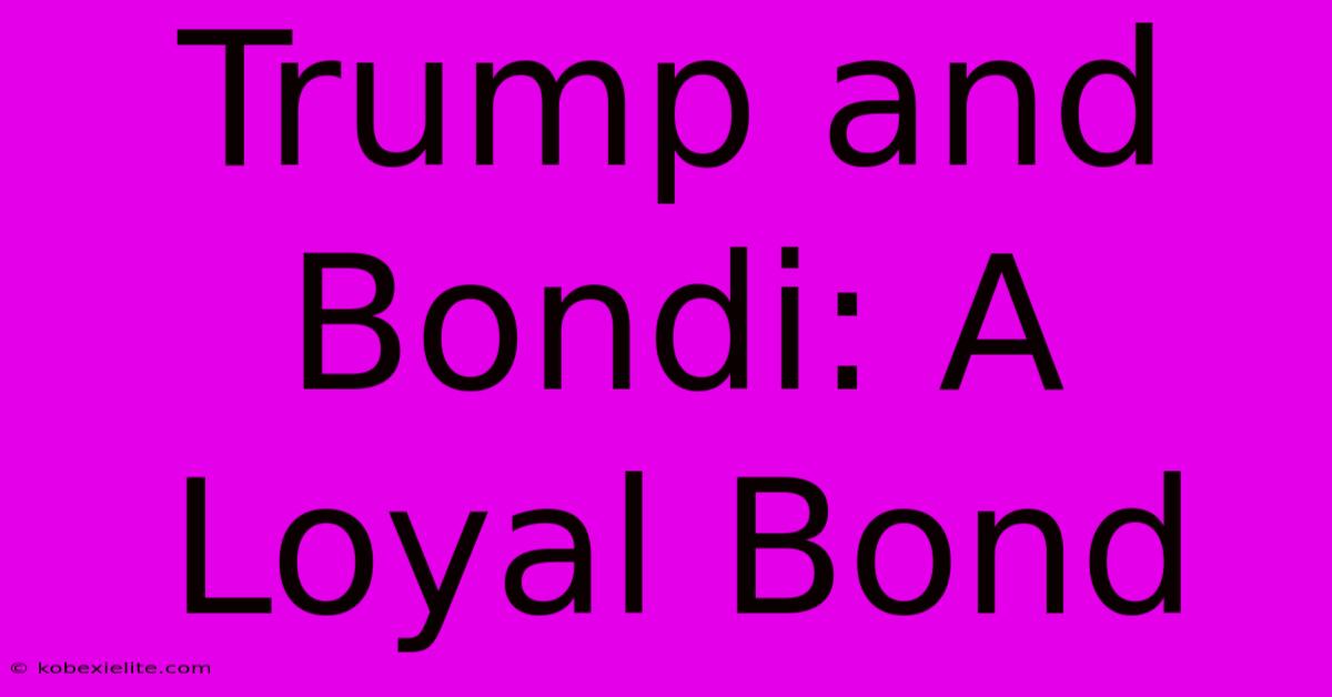 Trump And Bondi: A Loyal Bond