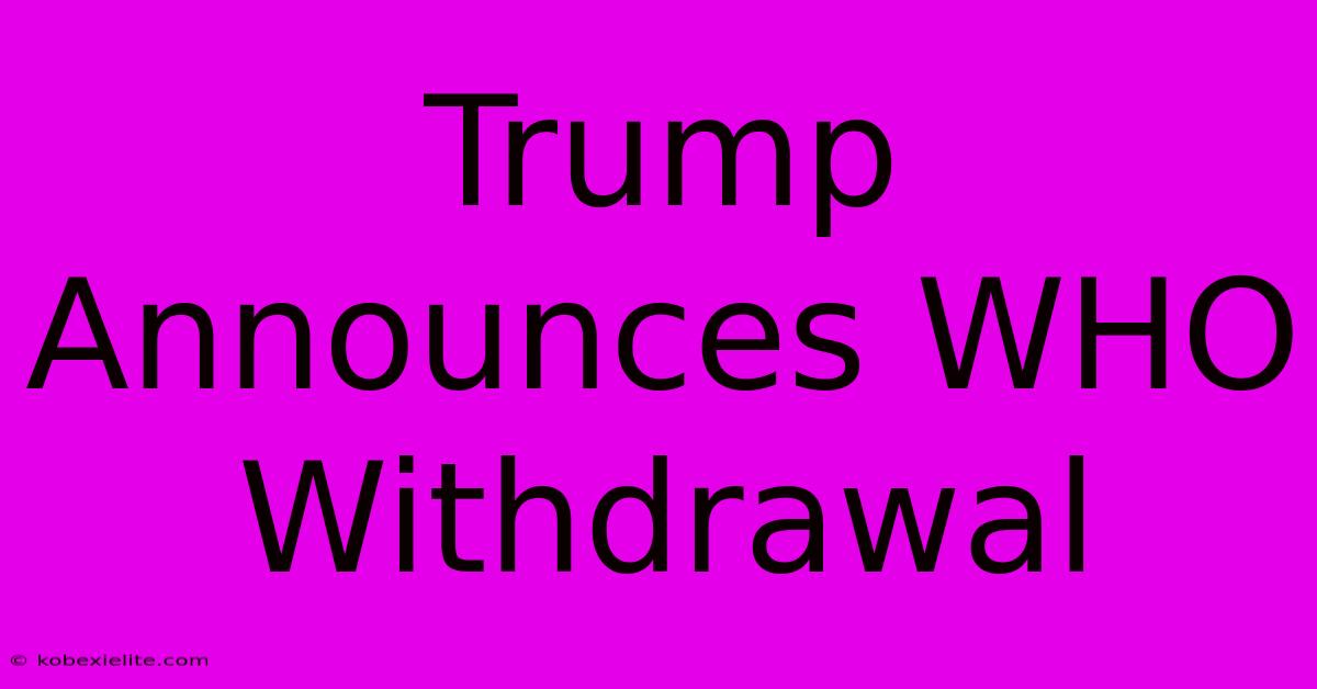 Trump Announces WHO Withdrawal