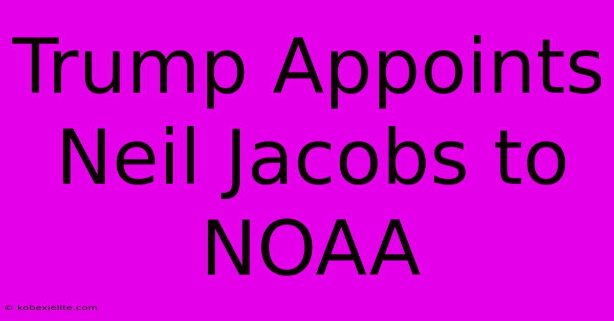 Trump Appoints Neil Jacobs To NOAA