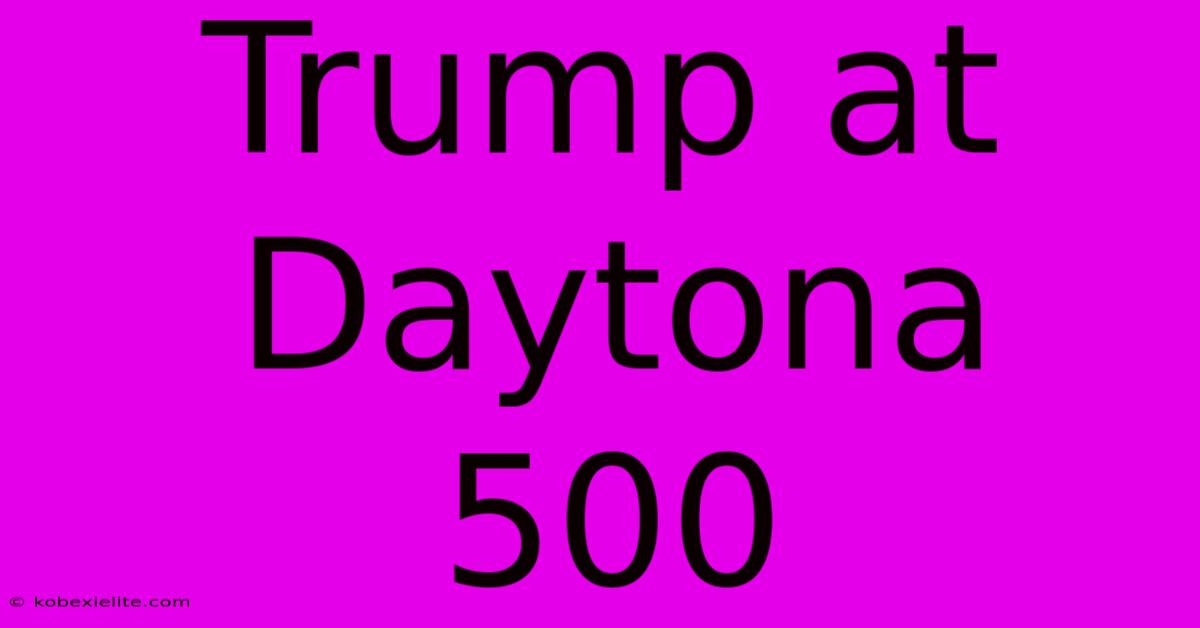 Trump At Daytona 500