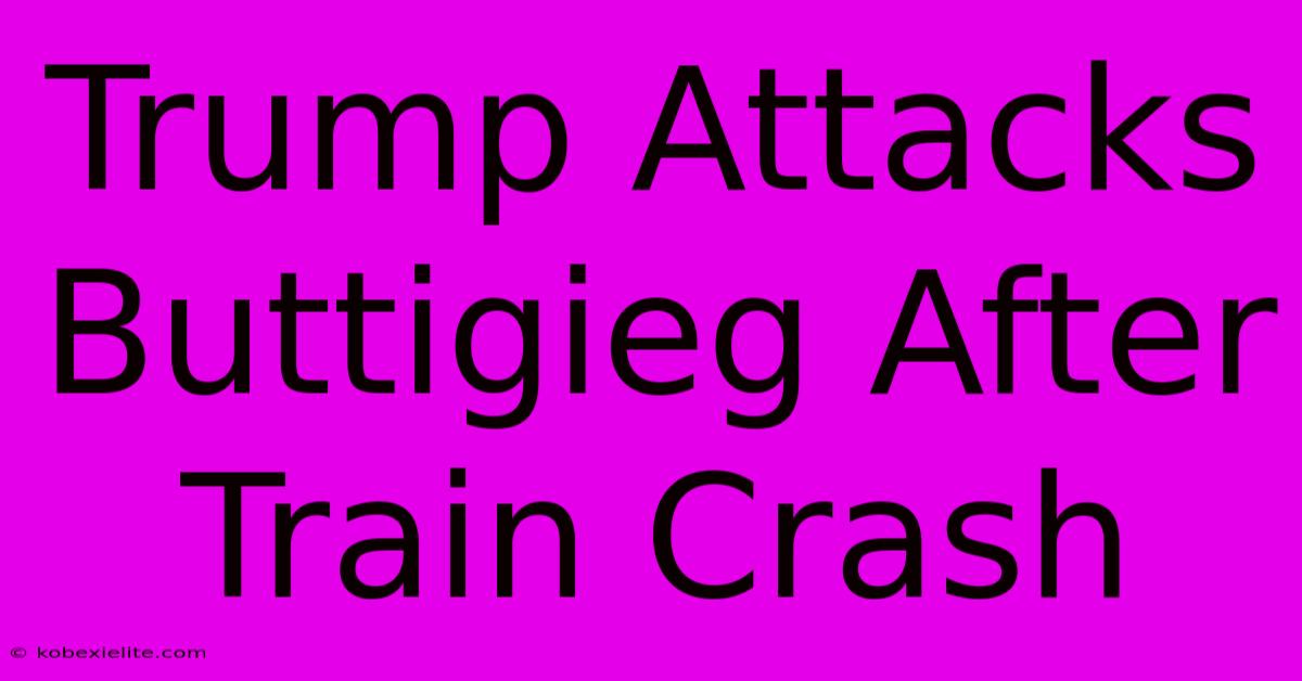 Trump Attacks Buttigieg After Train Crash