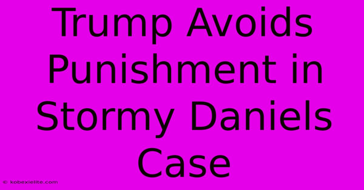 Trump Avoids Punishment In Stormy Daniels Case