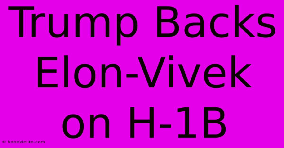 Trump Backs Elon-Vivek On H-1B