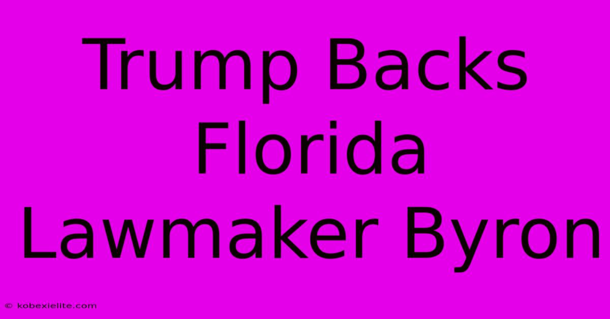 Trump Backs Florida Lawmaker Byron