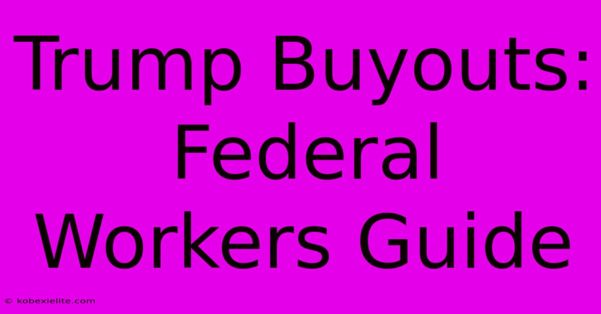 Trump Buyouts: Federal Workers Guide