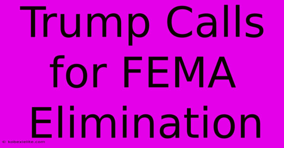 Trump Calls For FEMA Elimination