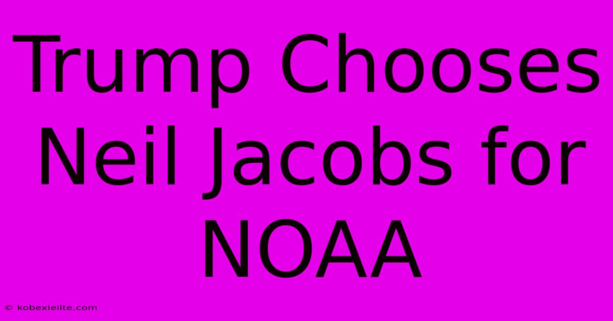 Trump Chooses Neil Jacobs For NOAA