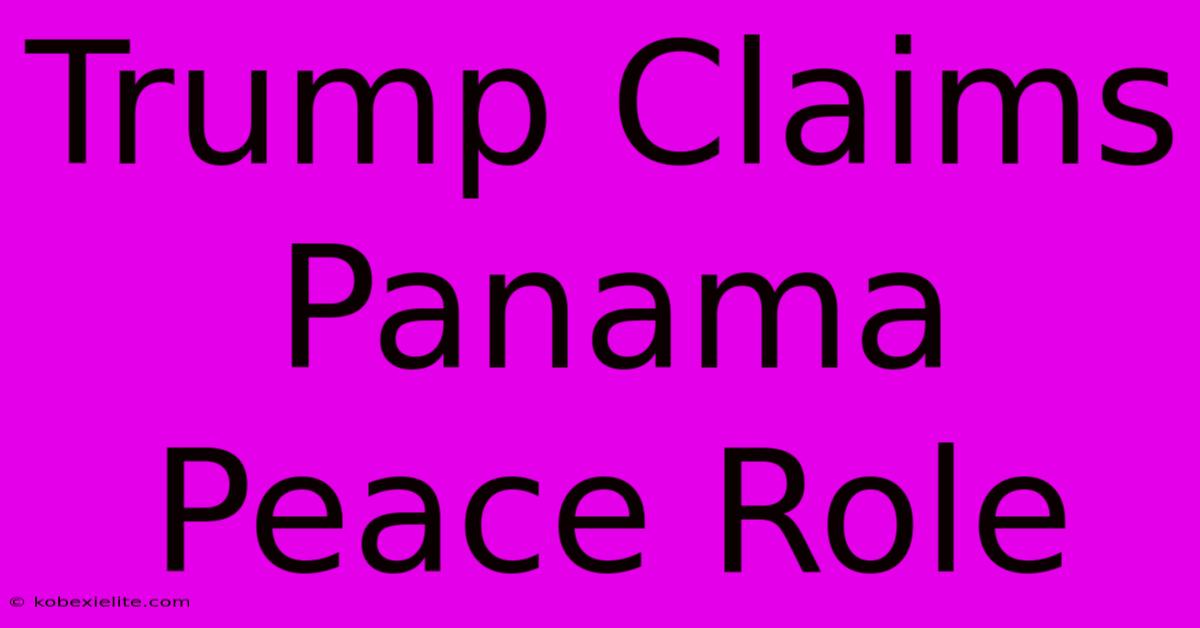 Trump Claims Panama Peace Role