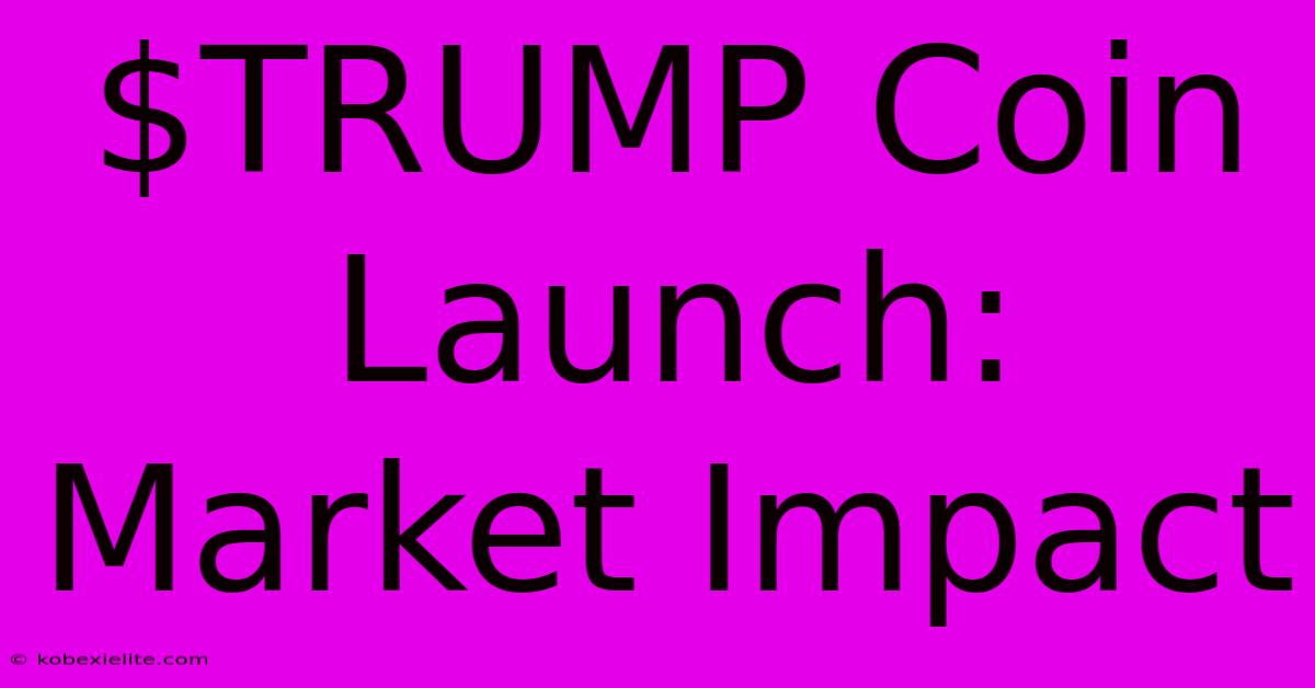 $TRUMP Coin Launch: Market Impact