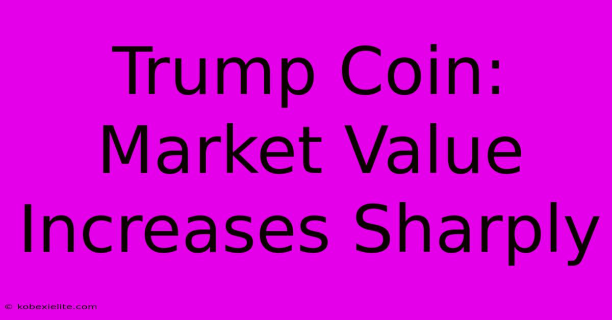 Trump Coin: Market Value Increases Sharply