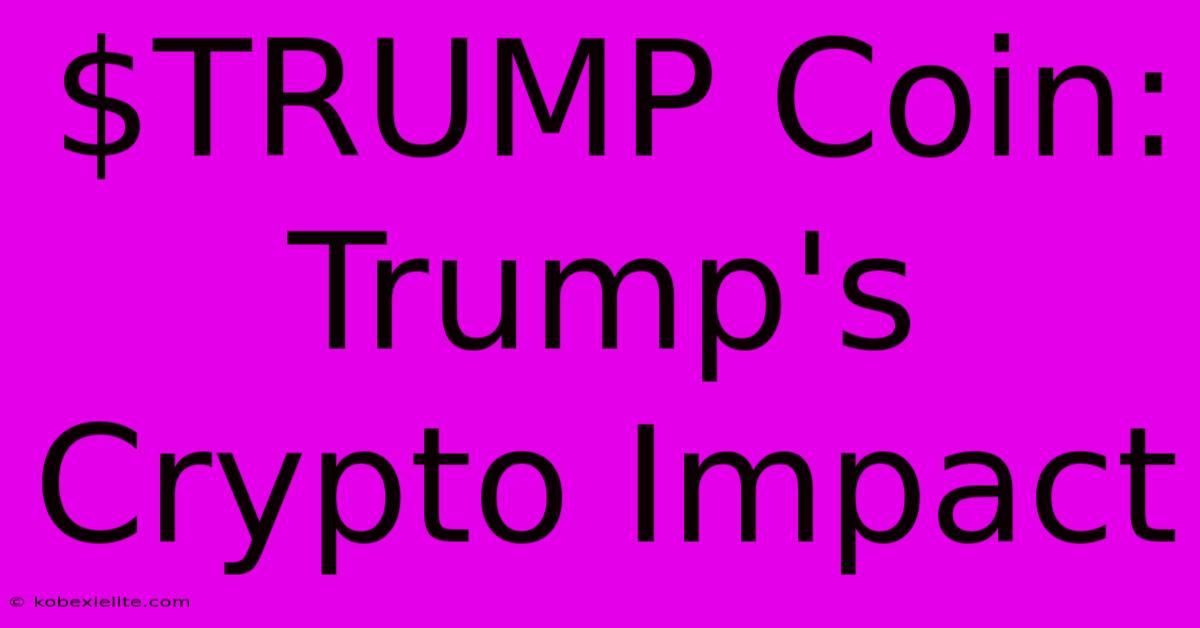 $TRUMP Coin: Trump's Crypto Impact