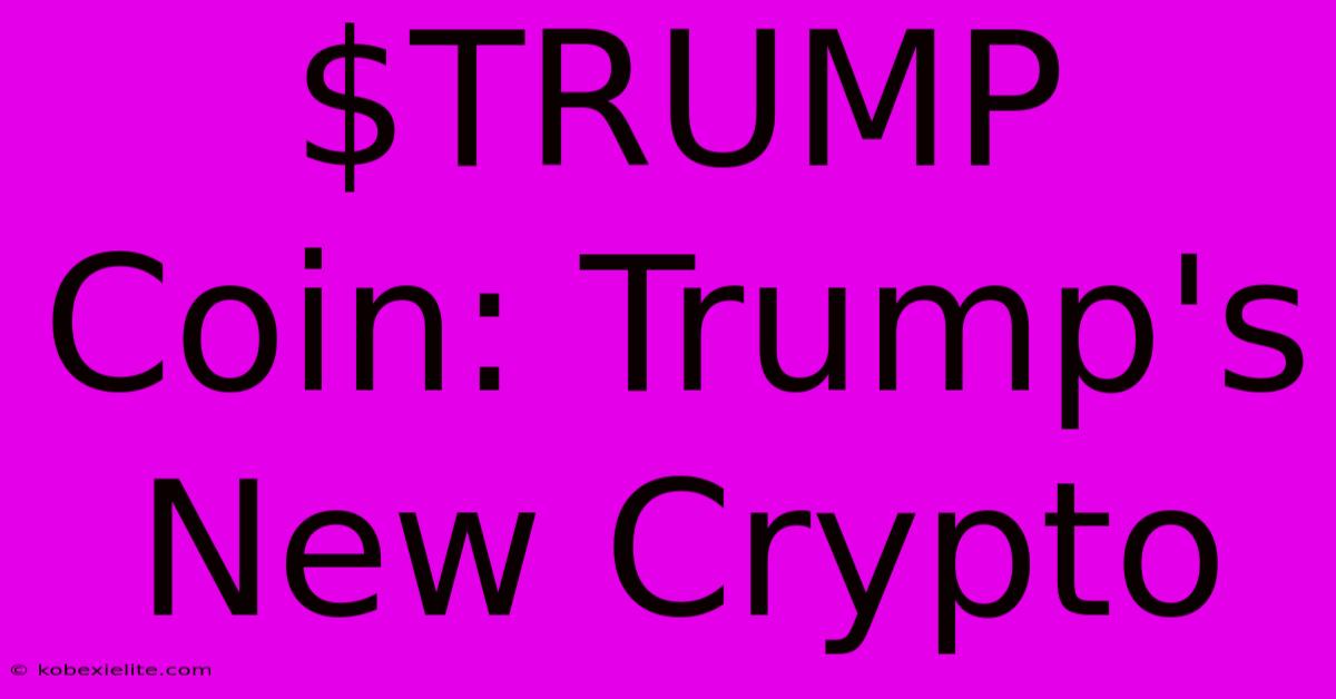 $TRUMP Coin: Trump's New Crypto