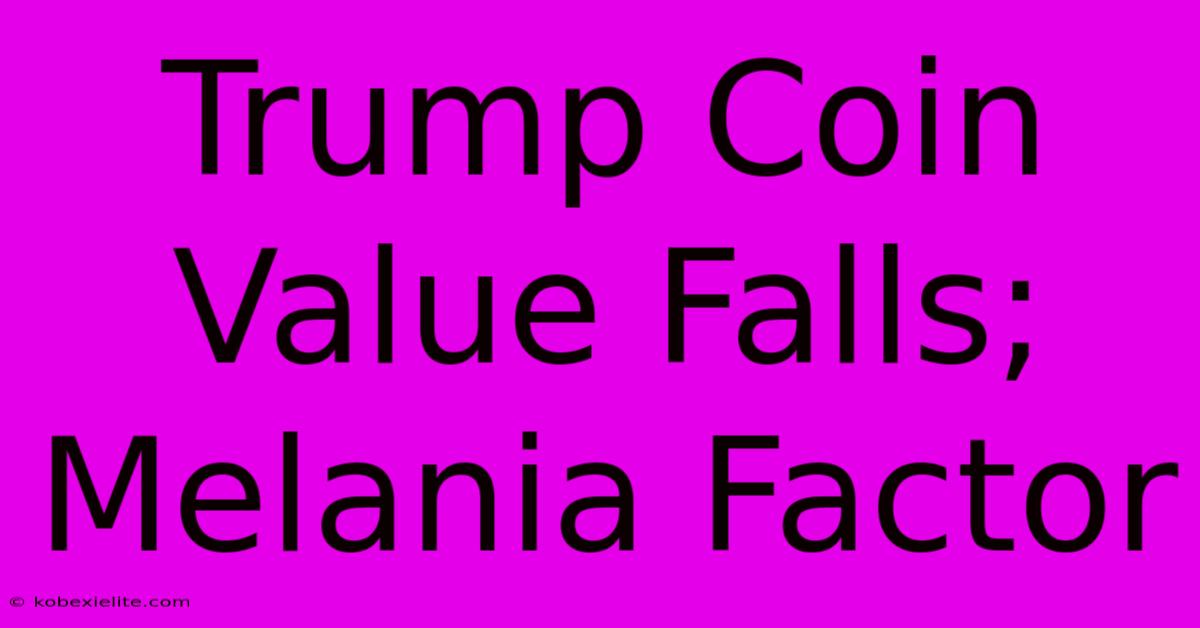 Trump Coin Value Falls; Melania Factor