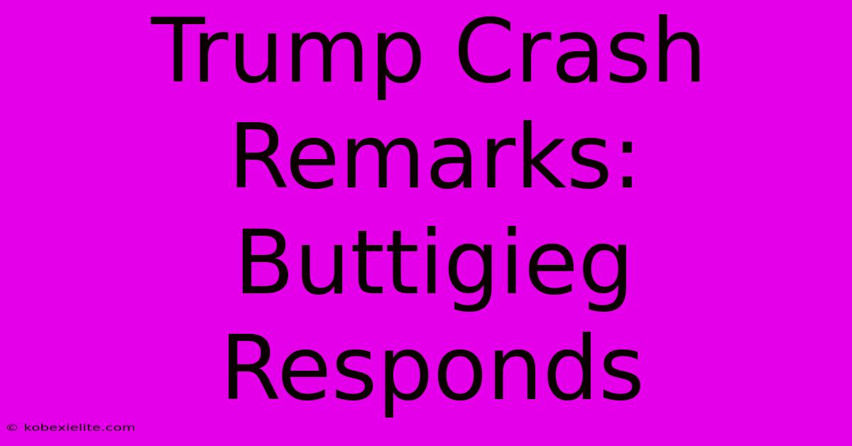 Trump Crash Remarks: Buttigieg Responds