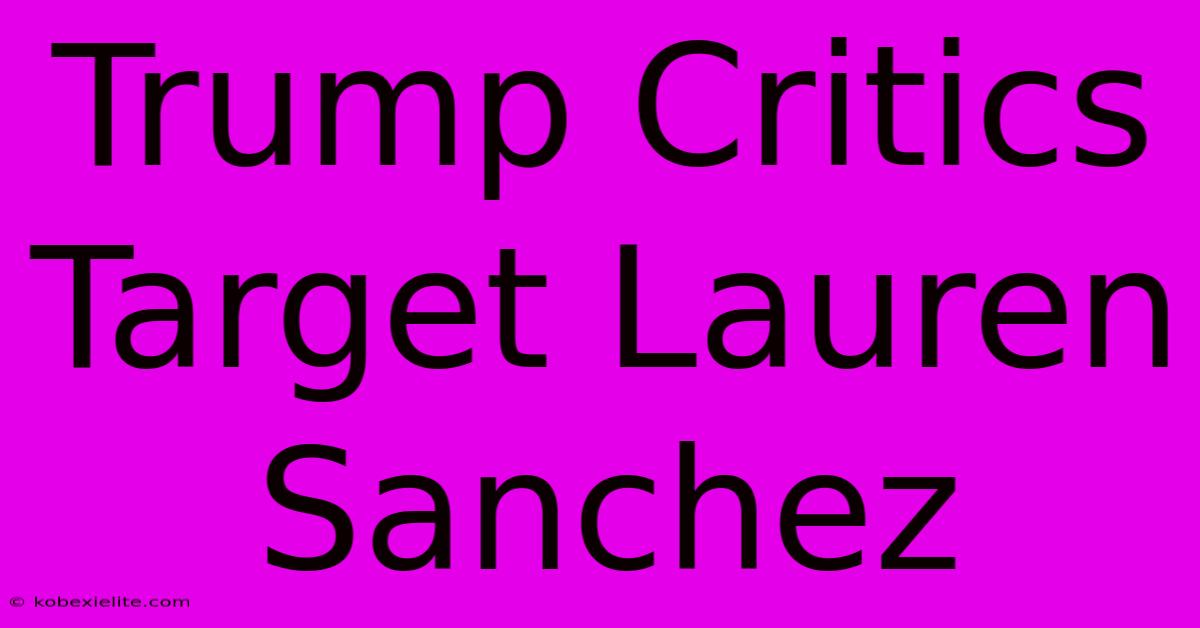 Trump Critics Target Lauren Sanchez