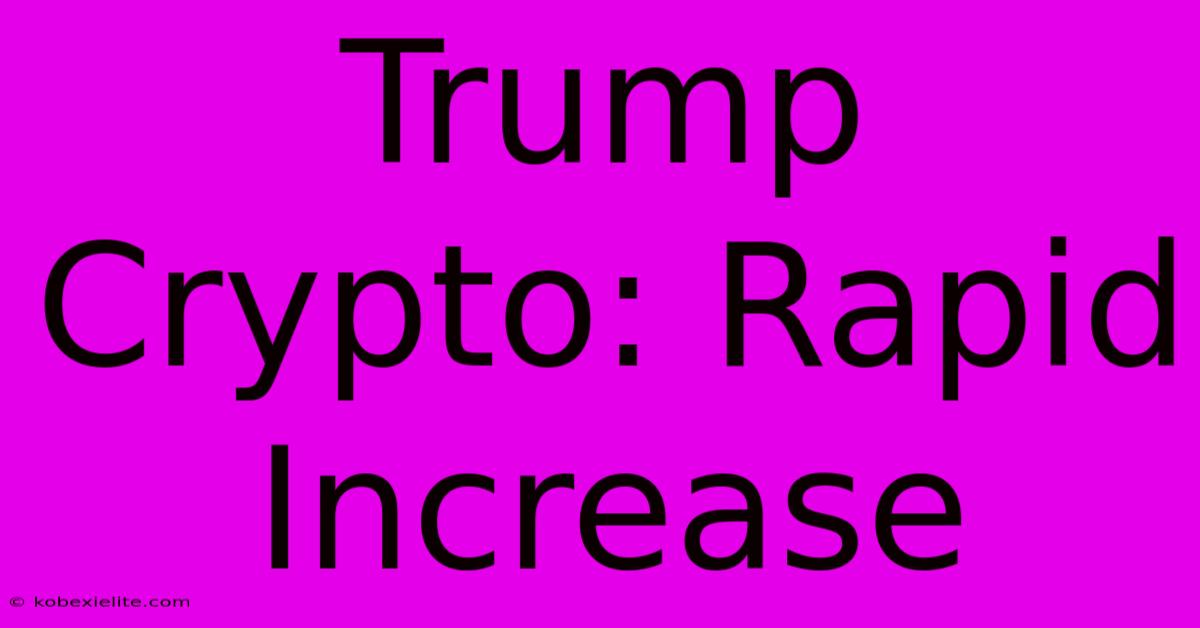 Trump Crypto: Rapid Increase