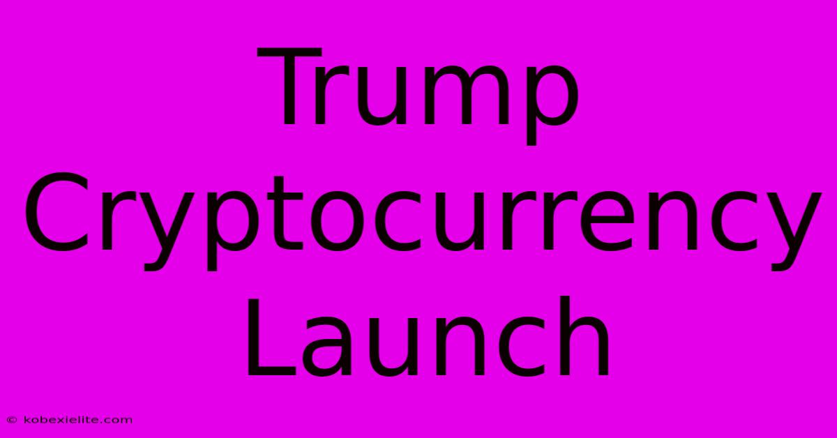 Trump Cryptocurrency Launch