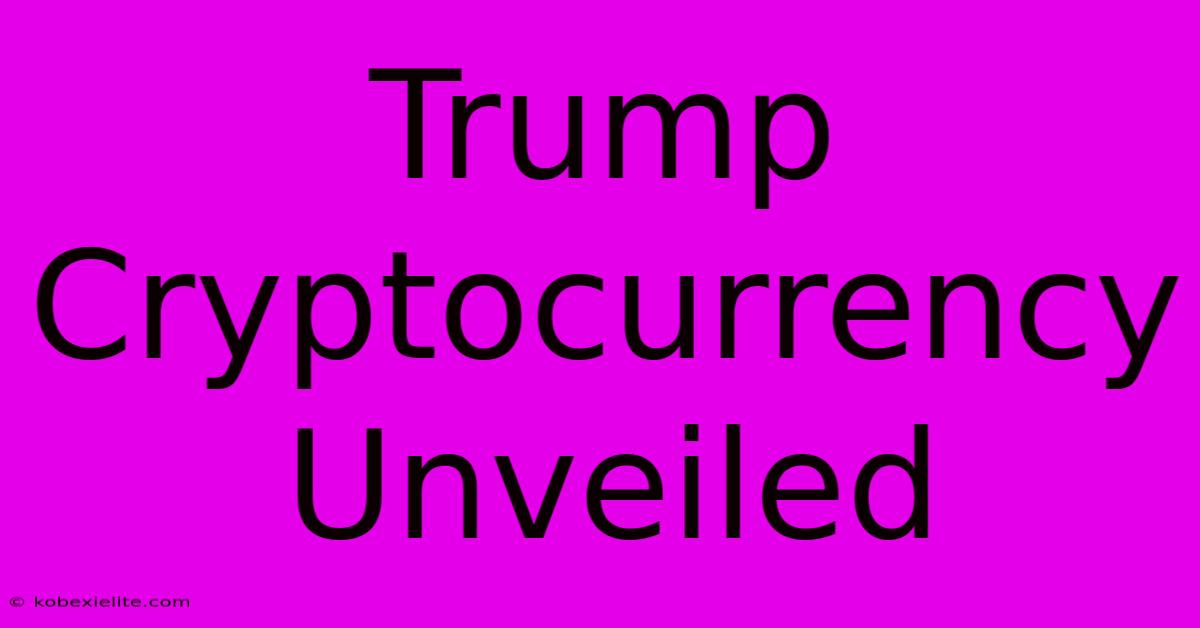 Trump Cryptocurrency Unveiled