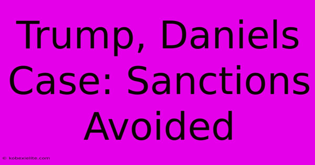 Trump, Daniels Case: Sanctions Avoided