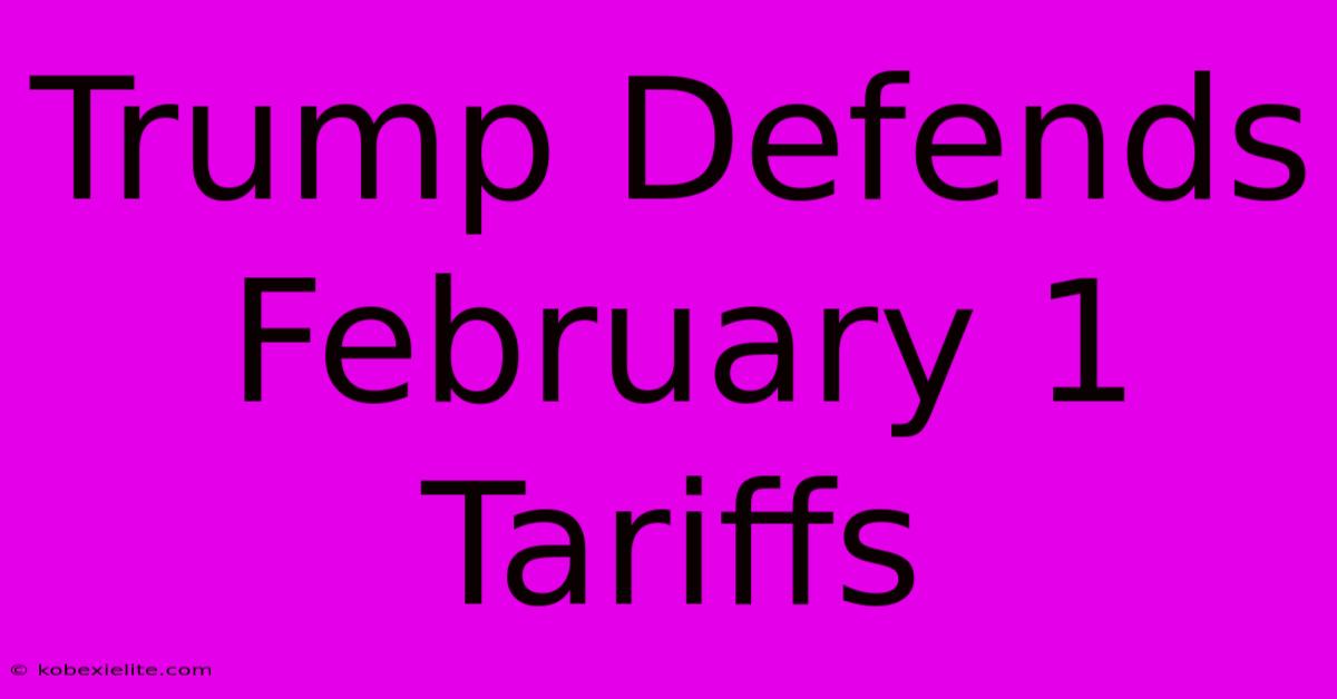 Trump Defends February 1 Tariffs