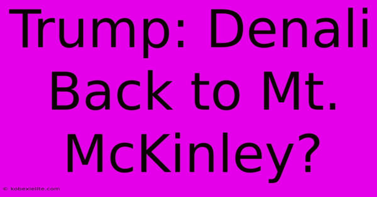 Trump: Denali Back To Mt. McKinley?