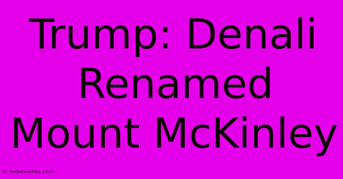 Trump: Denali Renamed Mount McKinley