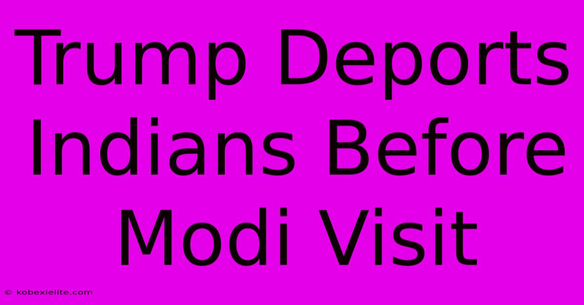 Trump Deports Indians Before Modi Visit