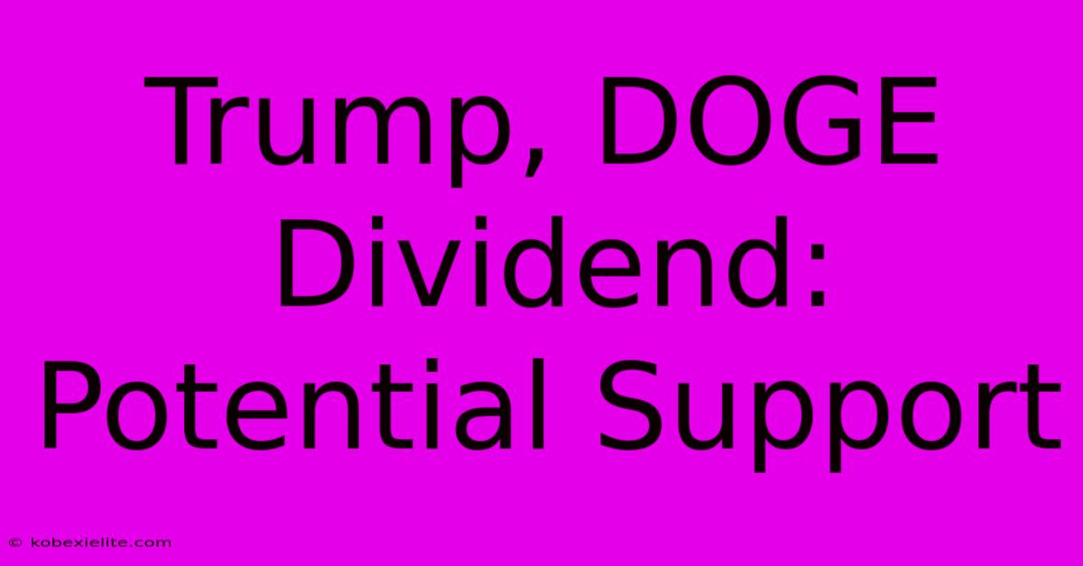 Trump, DOGE Dividend: Potential Support