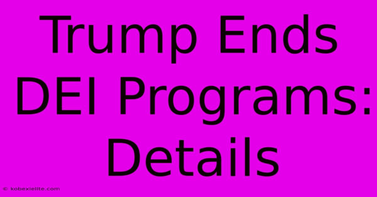 Trump Ends DEI Programs: Details