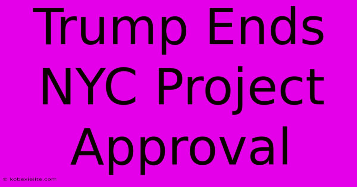 Trump Ends NYC Project Approval